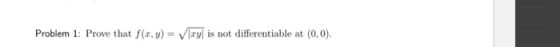 Problem 1: Prove that f(x,Vry is not differentiable at (0,0)