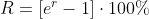 R=\left[e^r-1\right]\cdot 100\%