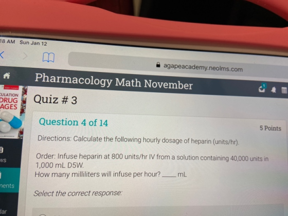 18 AM Sun Jan 12 agapeacademy.neolms.com Pharmacology Math November CULATION DRUG AGES Quiz # 3 Question 4 of 14 5 Points Dir