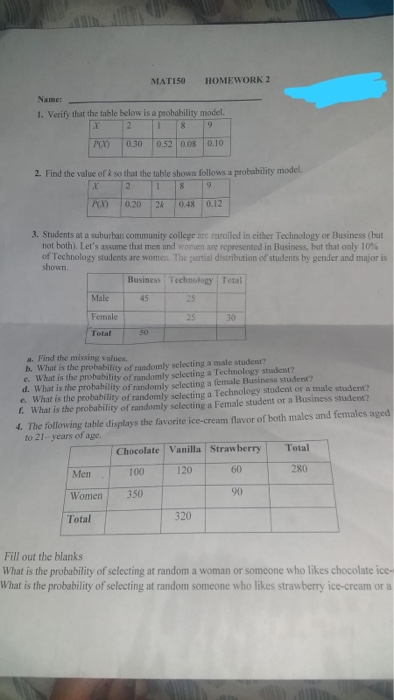 MATI50 HOMEWORK 2 Name: 1. Verify that the table below is a probability model. X 2 L 8 9 PX 0.30 0.52 0.08 0.10 2. Find the v