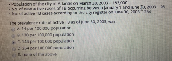 • Population of the city of Atlantis on March 30, 2003 = 183.000 • No. of new active cases of TB occurring between January 1