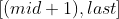 (mid + 1), last]