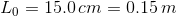 Lo = 15.0 cm = 0.15 m