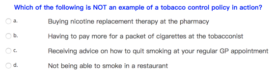 Which of the following is NOT an example of a tobacco control policy in action? o Buying nicotine replacement therapy at the