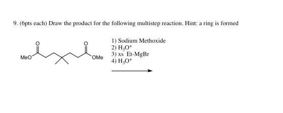 9. (6pts each) Draw the product for the following multistep reaction. Hint: a ring is formed 1) Sodium Methoxide 2) H3O+ 3) x
