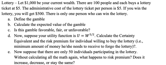 Lottery - Let $1,000 be your current wealth. There are 100 people and each buys a lottery ticket at $5. The administrative co