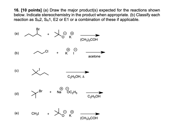 16. [10 points] (a) Draw the major product(s) expected for the reactions shown below. Indicate stereochemistry in the product