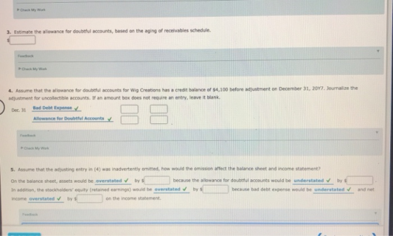 Check My W 3. Estimate the allowance for doubtful accounts, based on the aging of receivables schedule. 4. Assume that the al