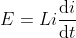 E=Li\frac{\mathrm{d} i}{\mathrm{d} t}
