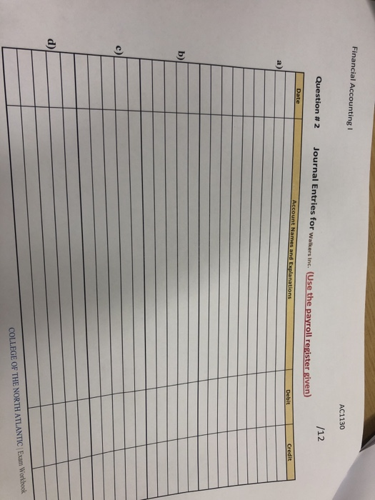 Financial Accounting I АC1130 /12 Question # 2 Journal Entries for walkers Inc. (Use the payroll register given) Date Account