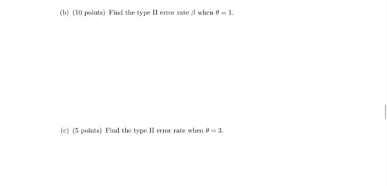 (b) (10 points) Find the type II error rate 3 when 0 = 1. (C) (5 points) Find the type II error rate when 8 = 3.