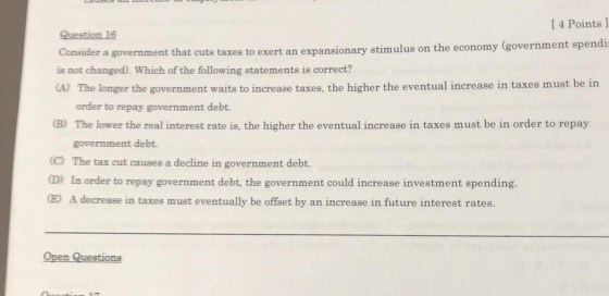 [ 4 Points Question 16 Consider a government that cuts taxes to exert an expansionary stimulus on the economy (government spe