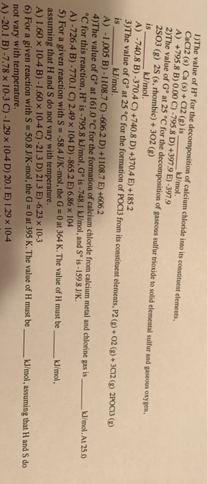 1)The value of Hº for the decomposition of calcium chloride into its constituent elements, CaCl2 (s) Ca (s) + C12 (8) is_ A)