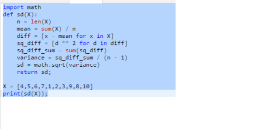 import math def sd(X): nlen(X) mean sum(X) n diff = [x - mean sq_diff d2 for d in diff] sq_diff_sum sum (sq_diff) variance sq