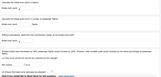 Calculate the break-even point in dollars. Break-even point Calculate the break-even point in number of passenger flights. Br