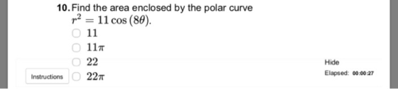 10. Find the area enclosed by the polar curve 211 cos (80) 11π Hide Elapsed: 00:0027 Instructions 22π