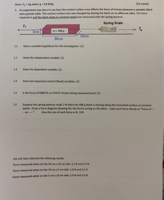 Given: F = mg where g = 9,8 N/kg (55 marks] 1. An experiment was done to see how the contact surface area affects the force o