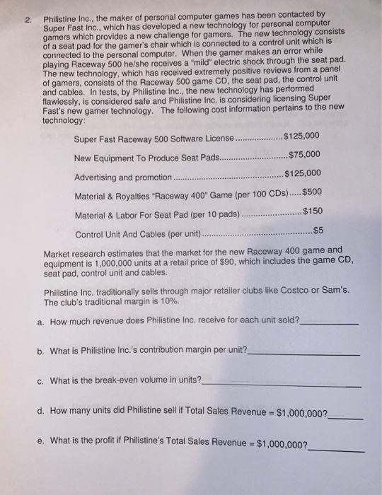 2. Philistine Inc., the maker of personal computer games has been contacted by Super Fast Inc., which has developed a new tec
