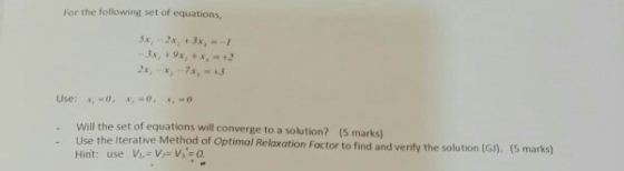 For the following set of equations, Will the set of equations will converge to a solution? (5 marks) Use the Iterative Method of Optimal Relaxation Factor to find and verify the solution (G), (5 marks) Hint: use V,-V V-0.