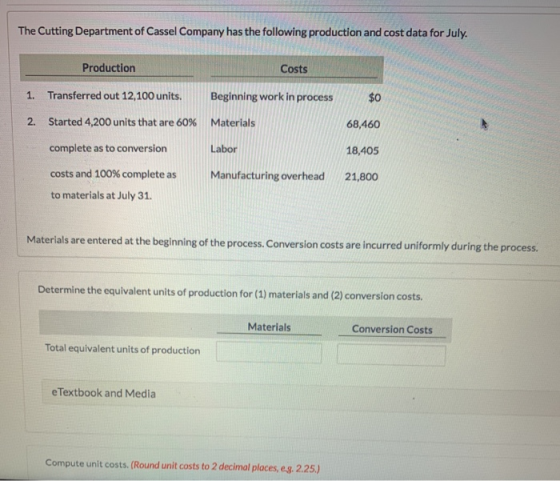 The Cutting Department of Cassel Company has the following production and cost data for July. Production Costs 1. Transferred