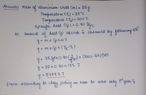 Answer) mass of aluminum Shett (m) = 25g Temperature CT.) = 25°C Temperature CTX) - 200 °C specific heat CC) = 0.90 Ilgoc so