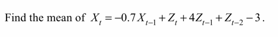 Find the mean of X,--0.7X-1 + Z, +4Z+Z-2-3
