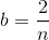 b=\frac{2}{n}