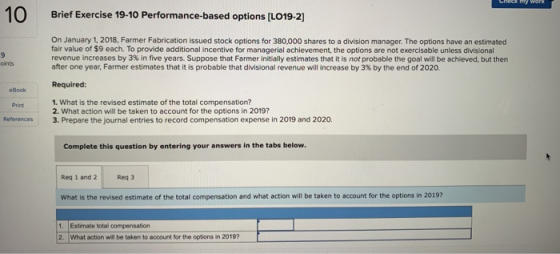 10 Brief Exercise 19-10 Performance-based options (LO19-2] On January 1, 2018, Farmer Fabrication issued stock options for 38