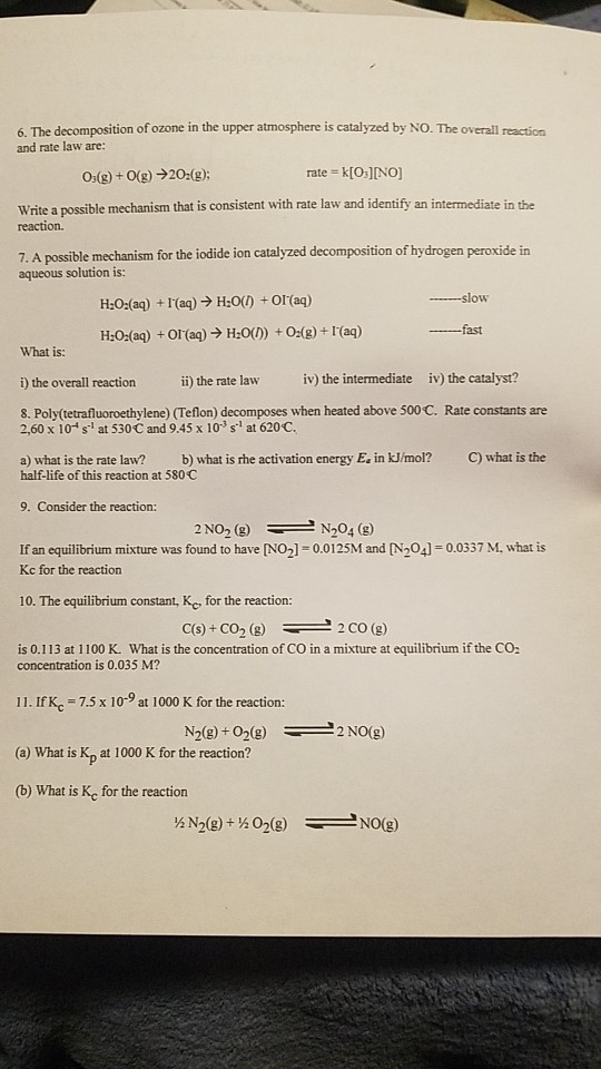 6 The decomposition of ozone in the upper atmosphere is catalyzed by NO. The overall reaction and rate law are: rate k[O][NO]