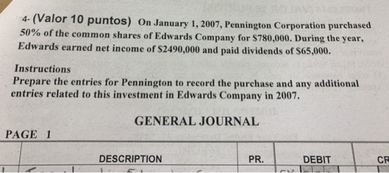 4- (Valor 10 puntos) On January 1, 2007, Pennington Corporation purchased 50% of the common shares of Edwards Company for $78