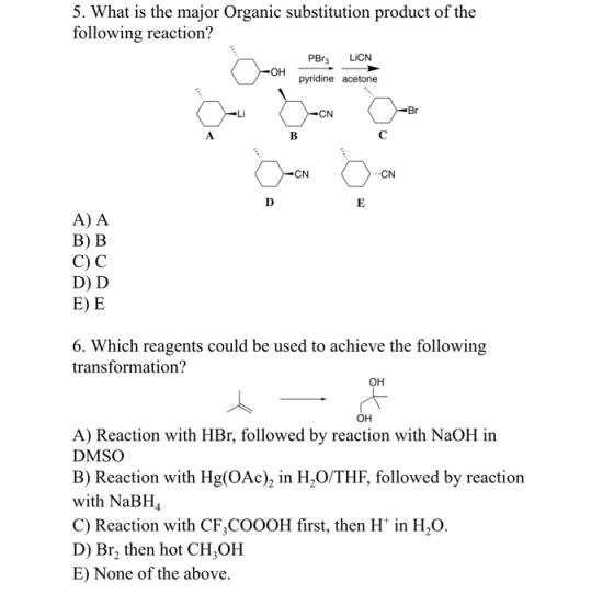 5. What is the major Organic substitution product of the following reaction? PBr3 LiCN pyridine acetone A) A B)B C C D D E) E