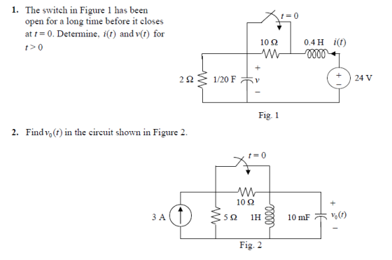 1. The switch in Figure 1 has been open for a long time before it closes at t= 0. Determine, it) and v(t) for t> 0 102 0 .4 H