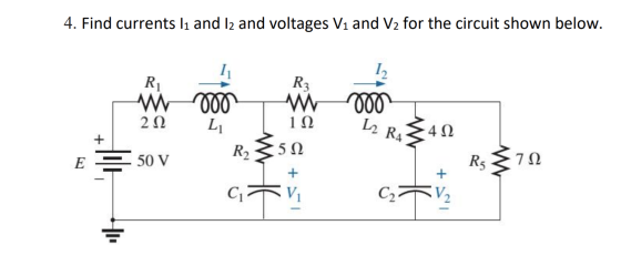 4. Find currents 11 and 12 and voltages Vi and V2 for the circuit shown below. R 11 R 12 W | 21 50 V 000 000 L L 11 L2 R 42 1