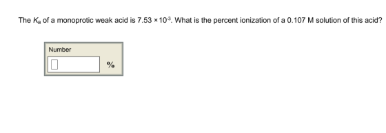 The K_a of a monoprotic weak acid is 7.53 times 10