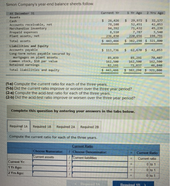 Simon Companys year-end balance sheets follow. Current Y 1 Yr Ago 2 Yrs Ago At December 31 Assets Cash Accounts receivable,