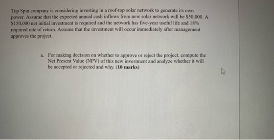 Top Spin company is considering investing in a roof-top solar network to generate its own power. Assume that the expected ann