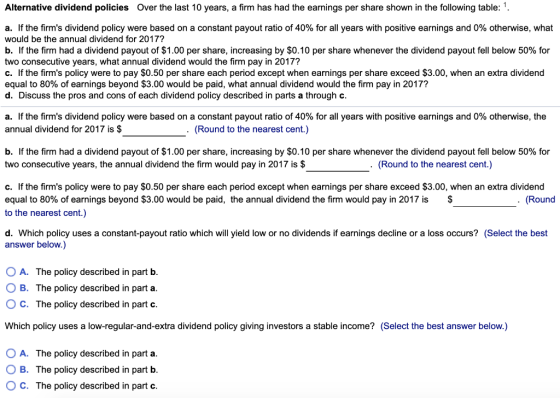 Alternative dividend policies Over the last 10 years, a firm has had the earnings per share shown in the following table:. a.