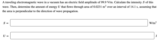 A traveling electromagnetic wave in a vacuum has an electric field amplitude of 99.9 V/m. Calculate the intensity S of this w