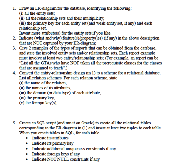 Draw an ER-diagram for the database, identifying the following (i) all the entity sets; (ii) all the relationship sets and th