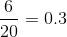 \frac{6}{20}=0.3