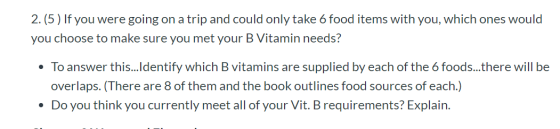 2. (5) If you were going on a trip and could only take 6 food items with you, which ones would you choose to make sure you me