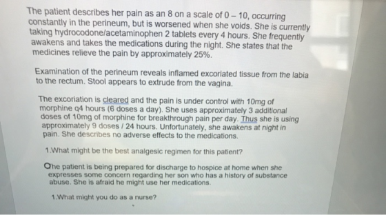 The patient describes her pain as an 8 on a scale of 0 - 10, occurring constantly in the perineum, but is worsened when she v
