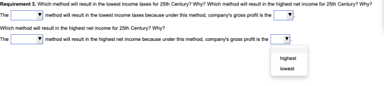 Requirement 3. Which method will result in the lowest income taxes for 25th Century? Why? Which method will result in the hig