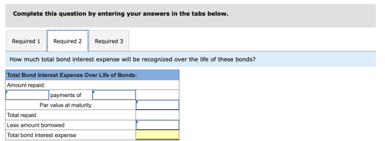 Complete this question by entering your answers in the tabs below. Required 2 Required 3 Required 1 How much total bond inter