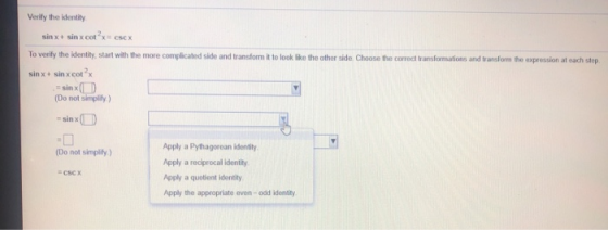Verify the identity sinx+ sin x cotx CSEX To verify the identity, start with the more complicated side and transform it to lo