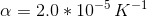 a = 2.0 * 10-5 K-1