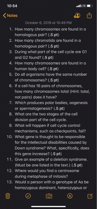 10:54 lLTE Notes October 6, 2019 at 10:49 PM 1. How many chromosomes are found in a homologous pair? (.5 pt) 2. How many chro