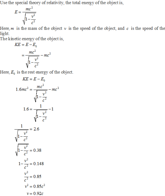 Use the special theory of relativity, the total energy of the object is, mc Here, m is the mass of the object v is the speed