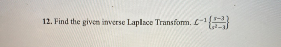 s-3 12. Find the given inverse Laplace Transform. 2-1