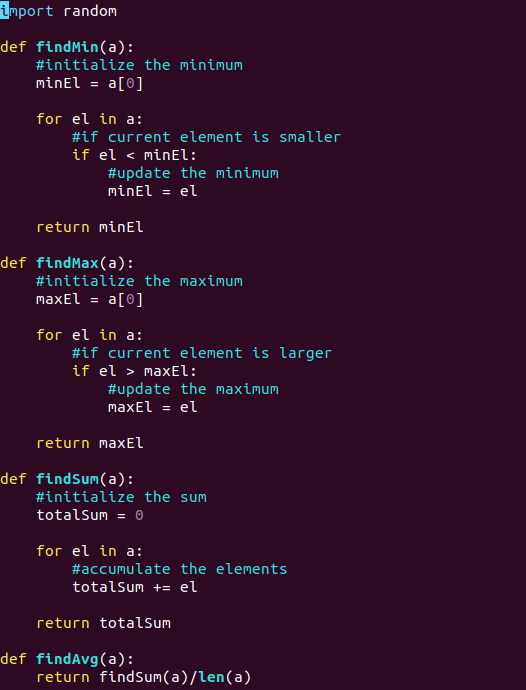 import random def findMin(a): #initialize the minimum minel = a[0] for el in a: #if current element is smaller if el < minEl: